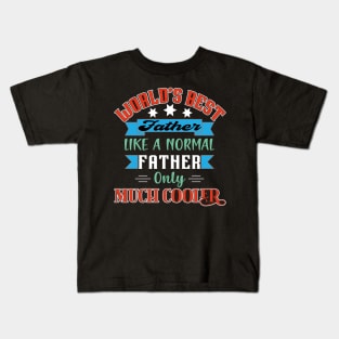 Worlds Best Father Like A Normal Father Only Much Cooler Kids T-Shirt